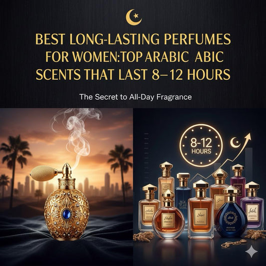 Best Long-Lasting Perfumes for Women: Top Arabic Scents That Last 8–12 Hours
